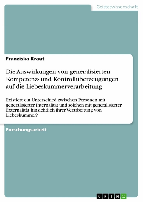 Die Auswirkungen von generalisierten Kompetenz- und Kontrollüberzeugungen auf die Liebeskummerverarbeitung - Franziska Kraut