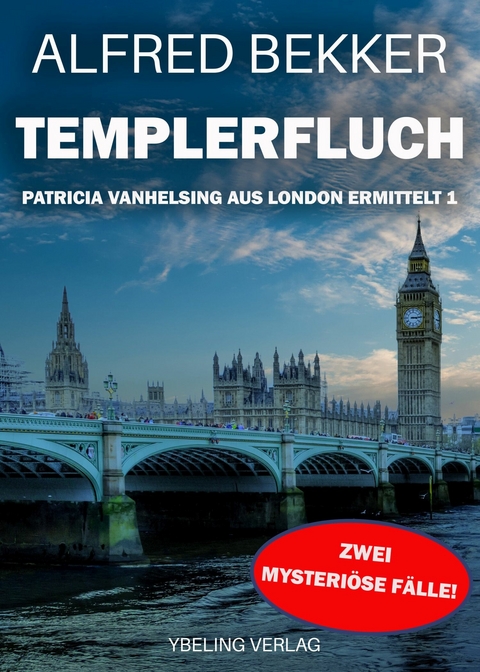 Templerfluch: Patricia Vanhelsing aus London ermittelt Band 1. Zwei mysteriöse Fälle -  Alfred Bekker