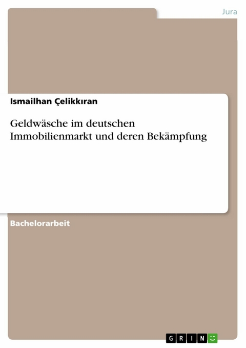 Geldwäsche im deutschen Immobilienmarkt und deren Bekämpfung - Ismailhan Çelikkıran