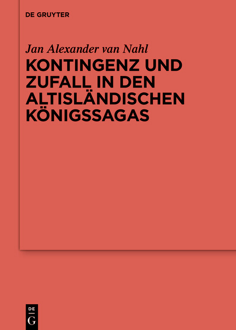 Kontingenz und Zufall in den altisländischen Königssagas - Jan Alexander Van Nahl