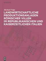 Landwirtschaftliche Produktionsanlagen römischer Villen im republikanischen und kaiserzeitlichen Italien - Michael Feige