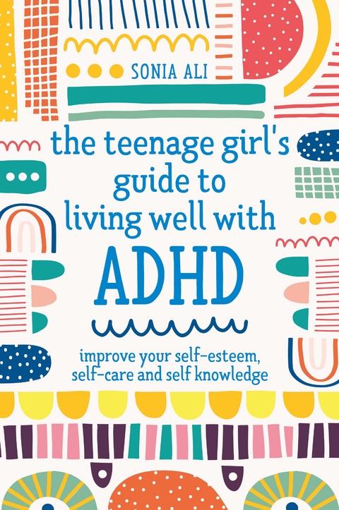 Teenage Girl's Guide to Living Well with ADHD -  Sonia Ali