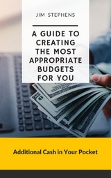 A Guide to Creating the Most Appropriate Budgets for You - Jim Stephens