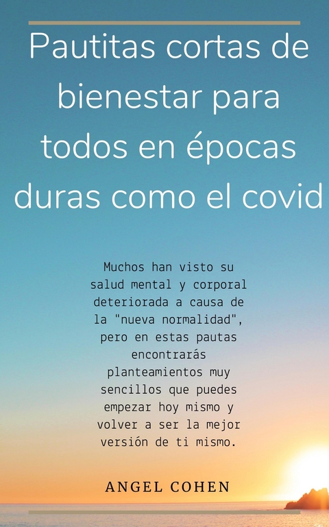 Pautitas cortas de bienestar para todos en épocas duras como el covid - Angel Cohen