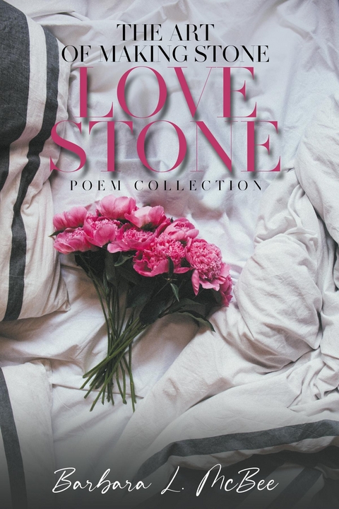 The Art of Making Stone Love Stone -  Barbara L. Mcbee