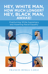 Hey, White Man, How Much Longer? Hey, Black Man, Awake! -  Francis Hinga Lahai