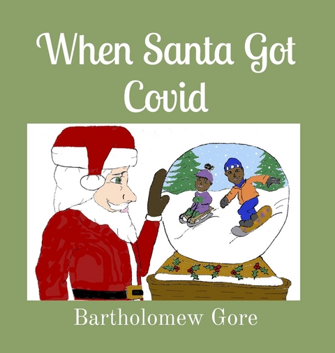 When Santa Got Covid -  Bartholomew Gore