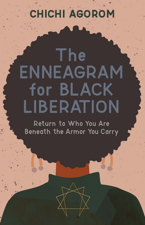 Enneagram for Black Liberation: Return to Who You Are Beneath the Armor You Carry -  Chichi Agorom