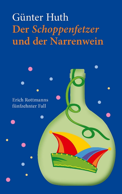 Der Schoppenfetzer und der Narrenwein - Günter Huth, Verlag Echter