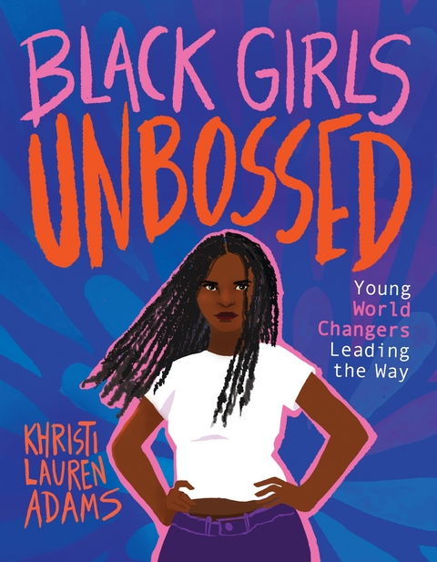 Black Girls Unbossed: Young World Changers Leading the Way -  Khristi Lauren Adams