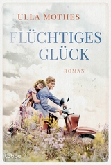 Flüchtiges Glück -  Ulla Mothes