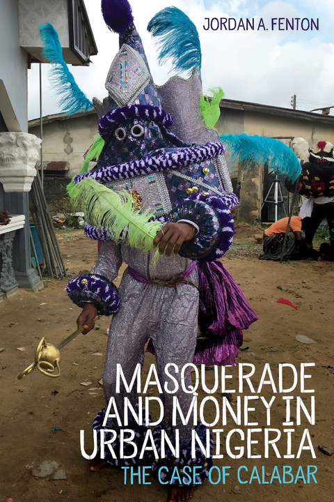 Masquerade and Money in Urban Nigeria -  Jordan Fenton