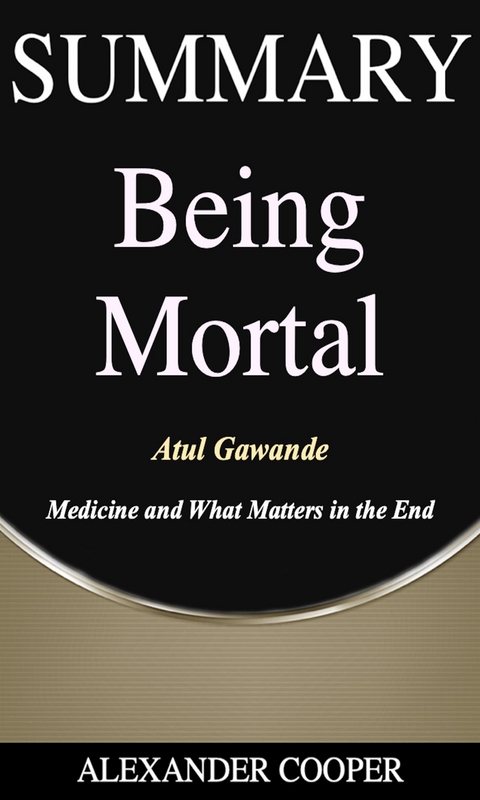 Summary of Being  Mortal - Alexander Cooper