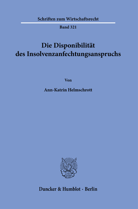 Die Disponibilität des Insolvenzanfechtungsanspruchs. -  Ann-Katrin Helmschrott