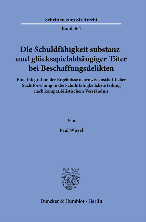 Die Schuldfähigkeit substanz- und glücksspielabhängiger Täter bei Beschaffungsdelikten. -  Paul Wissel