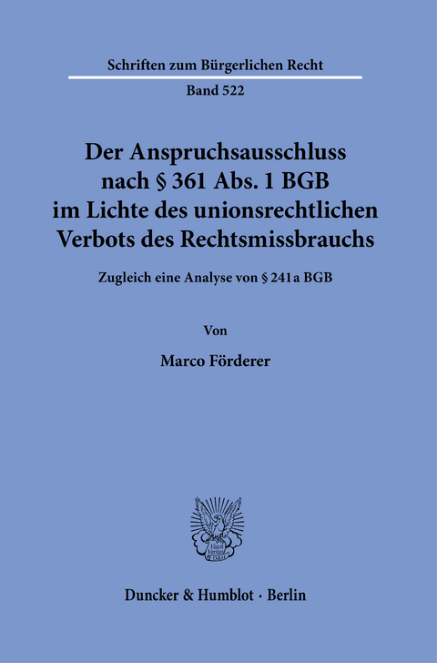 Der Anspruchsausschluss nach § 361 Abs. 1 BGB im Lichte des unionsrechtlichen Verbots des Rechtsmissbrauchs. -  Marco Förderer