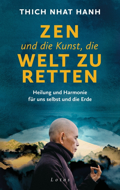 Zen und die Kunst, die Welt zu retten -  Thich Nhat Hanh