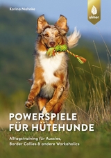 Powerspiele für Hütehunde - Karina Mahnke