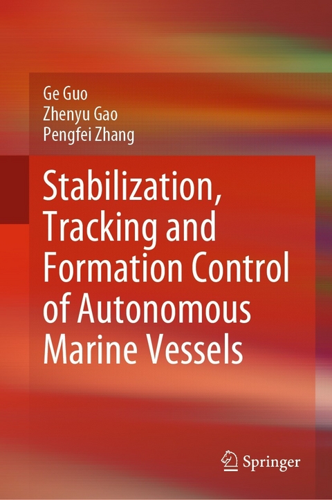 Stabilization, Tracking and Formation Control of Autonomous Marine Vessels -  Zhenyu Gao,  Ge Guo,  Pengfei Zhang