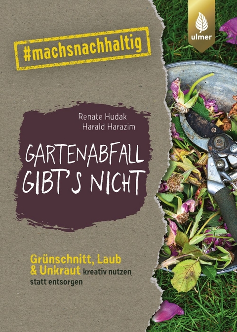 Gartenabfall gibt’s nicht - Renate Hudak, Harald Harazim