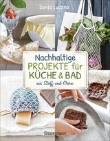 Nachhaltige Projekte für Küche & Bad aus Stoff und Garn - Sonia Lucano