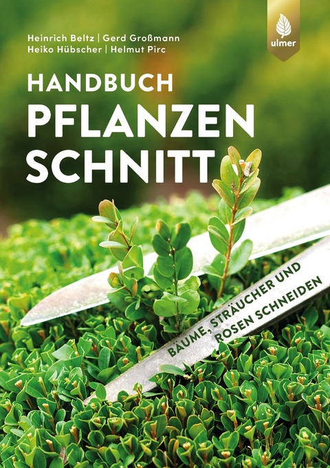 Handbuch Pflanzenschnitt - Heinrich Beltz, Gerd Großmann, Heiko Hübscher, Helmut Pirc