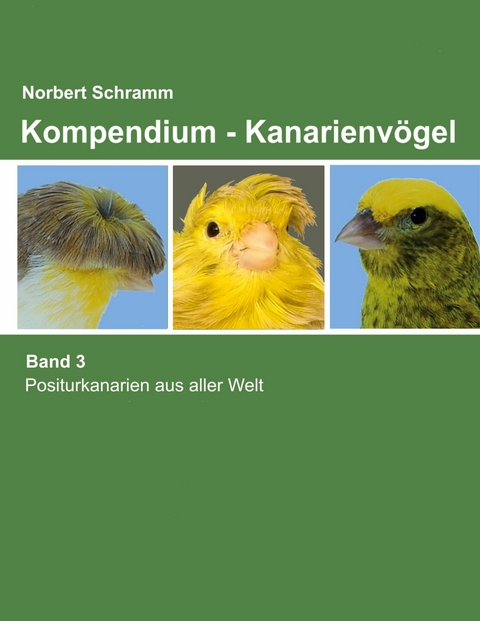 Kompendium - Kanarienvögel Band 3 -  Norbert Schramm