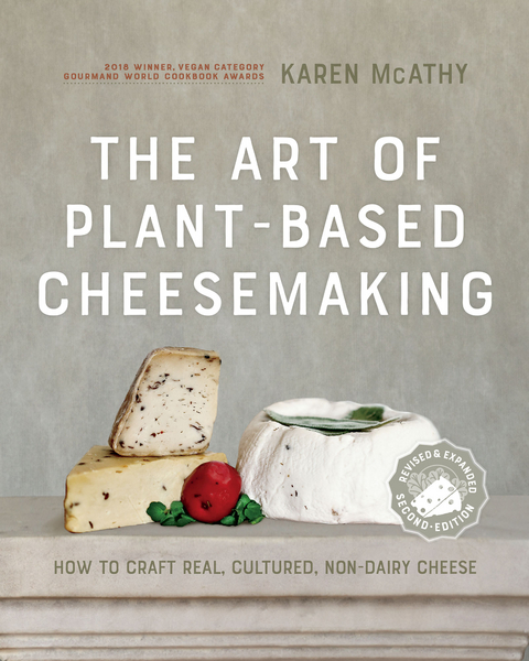 The Art of Plant-Based Cheesemaking, Second Edition - Karen McAthy