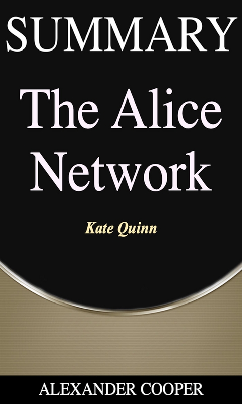 Summary of The Alice Network - Alexander Cooper