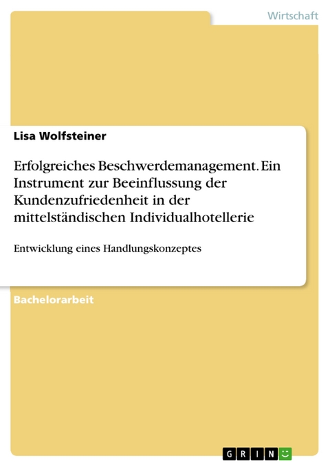 Erfolgreiches Beschwerdemanagement. Ein Instrument zur Beeinflussung der Kundenzufriedenheit in der mittelständischen Individualhotellerie - Lisa Wolfsteiner