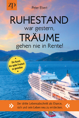 Ruhestand war gestern – Träume gehen nie in Rente. Die Kunst, die späte Freiheit zu genießen. - Peter Ebert