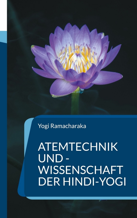 Atemtechnik und -Wissenschaft der Hindi-Yogi -  Yogi Ramacharaka