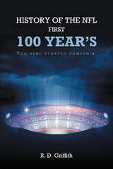 History of the NFL First 100 Year's You Sure Started Somethin' -  R.D. Griffith