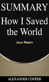 Summary of How I Saved the World - Alexander Cooper