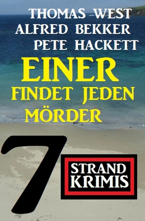 Einer findet jeden Mörder: 7 Strand Krimis -  Alfred Bekker,  Pete Hackett,  Thomas West