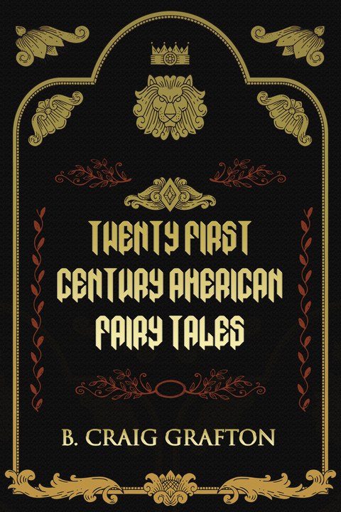 Twenty First Century American Fairy Tales - B. Craig Grafton