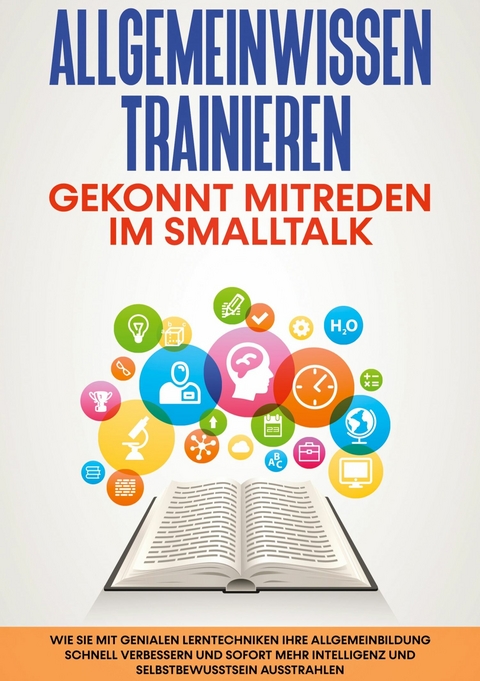 Allgemeinwissen trainieren: Gekonnt mitreden im Smalltalk - Martin Grapengeter