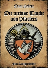 Die weisse Taube von Pfäfers - Dani Gebert