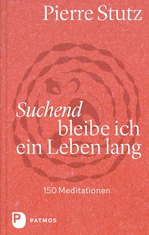 Suchend bleibe ich ein Leben lang - Pierre Stutz