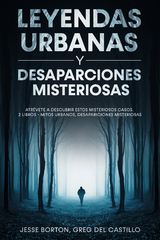 Leyendas Urbanas y Desaparciones Misteriosas - Jesse Barton, Greg del Castillo