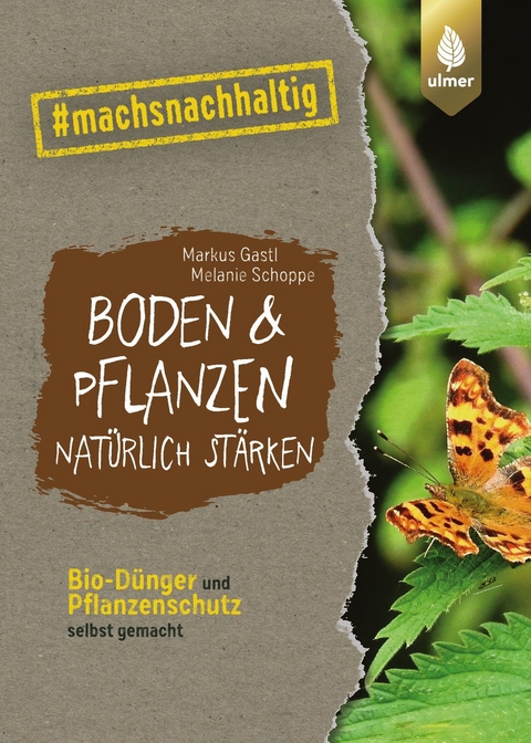 Boden & Pflanzen natürlich stärken - Markus Gastl, Melanie Schoppe