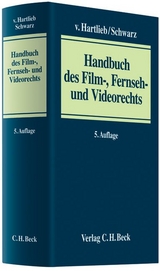 Handbuch des Film-, Fernseh- und Videorechts - Hartlieb, Horst von; Hartlieb, Holger von; Schwarz, Mathias