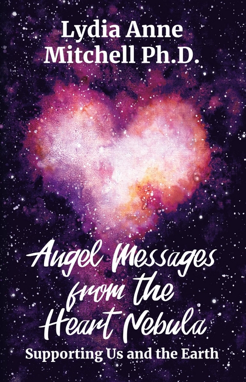 Angel Messages from the Heart Nebula - Lydia Anne Mitchell