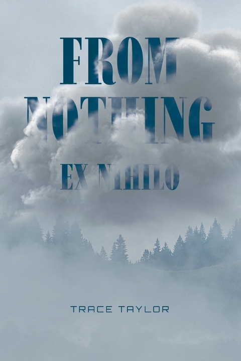 FROM NOTHING - EX NIHILO -  Trace Taylor