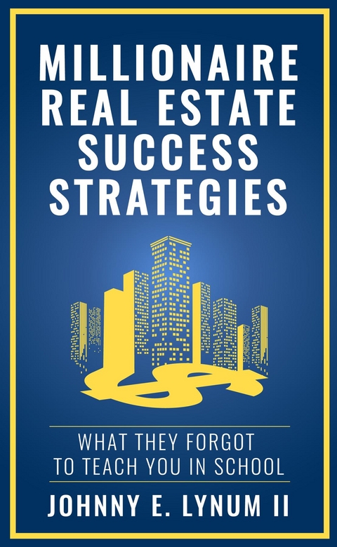 Millionaire Real Estate Success Strategies - Johnny E. Lynum