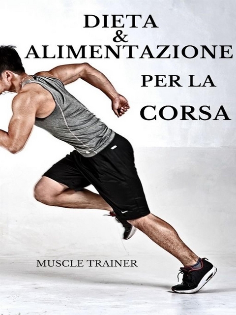 Dieta ed Alimentazione per la Corsa - Muscle Trainer