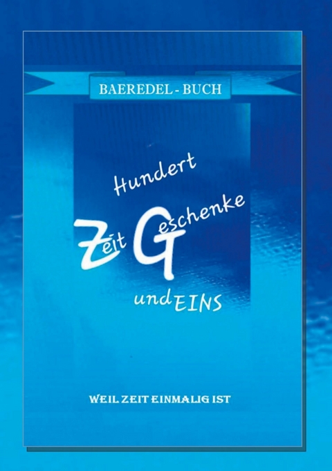 Hundert ZeitGeschenke und Eins - Baeredel B.