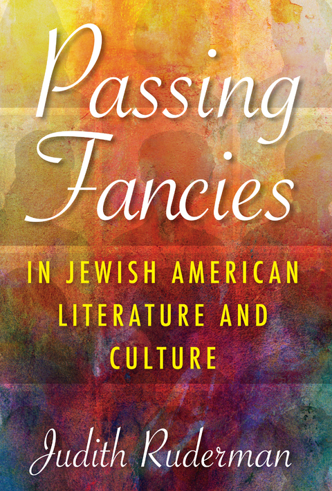 Passing Fancies in Jewish American Literature and Culture - Judith Ruderman