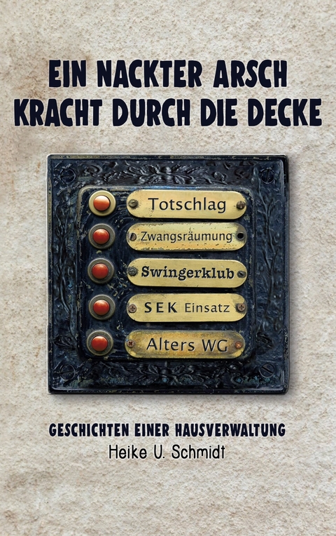 Ein nackter Arsch kracht durch die Decke -  Heike U. Schmidt