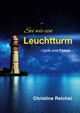 Sei wie ein Leuchtturm - Christine Reichel